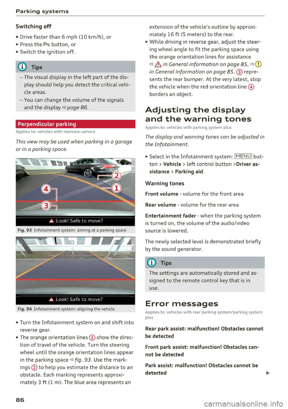 AUDI TT ROADSTER 2017 Owners Manual Parking systems
Switching off
.. Drive faster than 6 mph (10 km/h), or
.. Press the
P"1A button, or
.. Switch the ignition
off.
(D) Tips
- The visual display in the left part AUDI TT ROADSTER 2017 Owners Manual Parking systems
Switching off
.. Drive faster than 6 mph (10 km/h), or
.. Press the
P"1A button, or
.. Switch the ignition
off.
(D) Tips
- The visual display in the left part