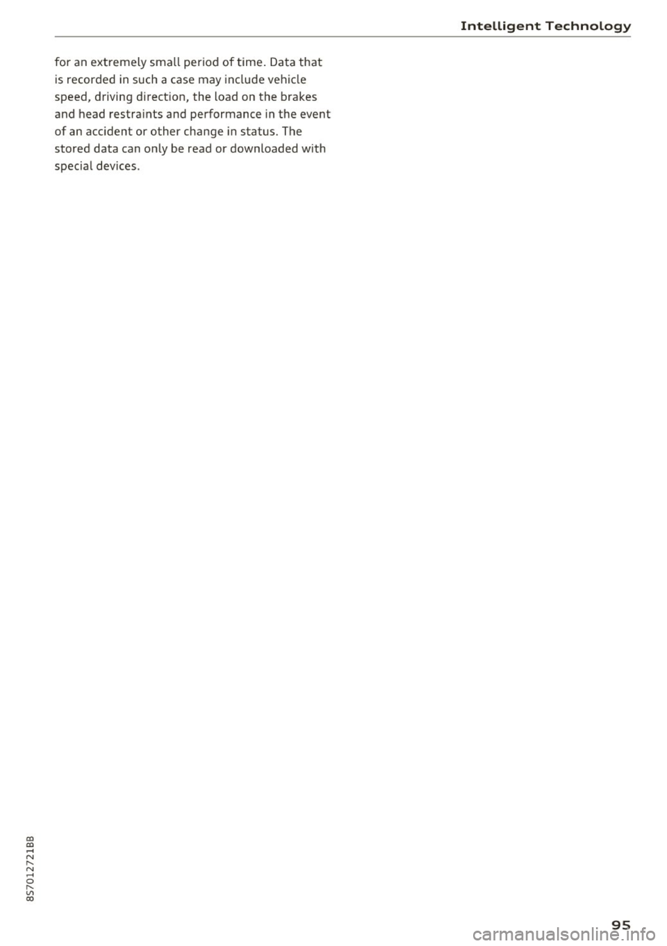 AUDI TT ROADSTER 2017  Owners Manual co 
co 
.... N 
" N .... 0 
" " c:o 
for an extremely  small  period  of  time. Data that 
is recorded  in such a case may  include vehicle 
speed,  driving  direction, the  load  on the  brakes 
and