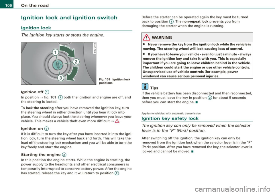 AUDI TT ROADSTER 2008  Owners Manual • ..__O_ n_ t_h _ e_ r_ o_ a_ d ____________________________________________________  _ 
Ignition  lock  and  ignition  switch 
Ignition  lock 
The  igniti on  key  starts  or s tops  the  eng ine. 