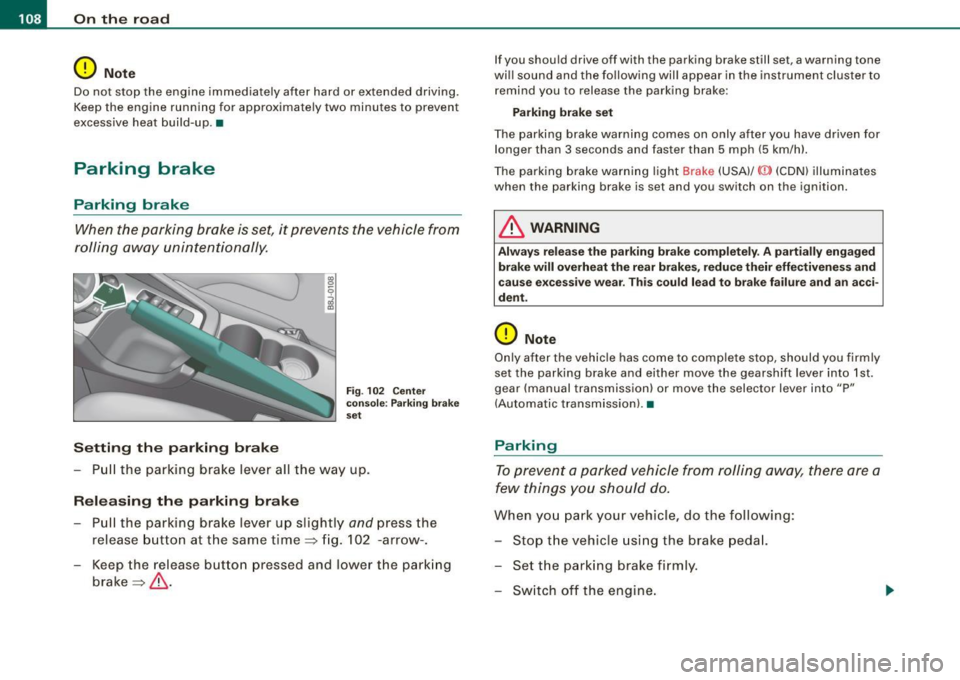 AUDI TT ROADSTER 2008  Owners Manual • ..__O_ n_ t_h _ e_ r_ o_ a_ d ____________________________________________________  _ 
0 Note 
Do  not  stop  the  engine  immediately  after  hard  or  extended  driving. 
Keep  the engine  runni
