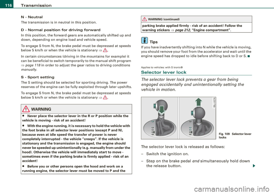 AUDI TT ROADSTER 2008  Owners Manual ....... _T _r_a _ n_ s_m _ i_s _s _i_o _n ______________________________________________________  _ 
N -Neutral 
The  transmission  is  in  neutral  in  this  position. 
D  -Normal  position  for  dri