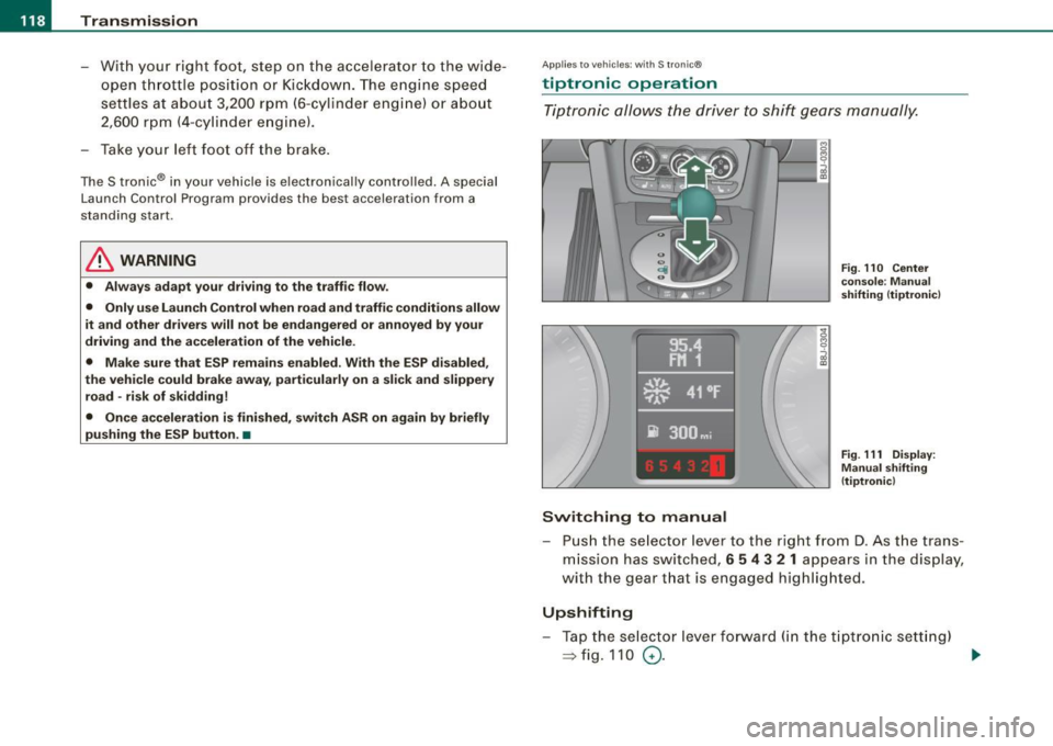 AUDI TT ROADSTER 2008  Owners Manual • ..__T_ ra_ n_s_ m_ i_ s _s_ i_ o _n ___________________________________________________  _ 
- With your  right  foot,  step on  the  accelerator  to  the  wide­
open  throttle  position  or  Kick