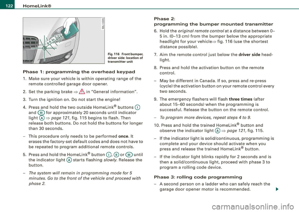 AUDI TT ROADSTER 2008  Owners Manual -L_!H~o~m~ e~L:!!in~ k~®~------------------------------------------------
Fig . 116  Front  bumper , 
driver  side:  location  of 
transmitter  unit 
Phase  1:  programming  the overhead  keypad 
1. 