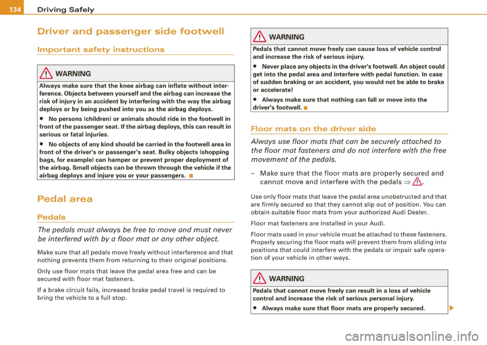 AUDI TT ROADSTER 2008  Owners Manual ........ _o_ ri_v _i_n -=g .._ S_a_ f_ e_ l...:. y  _______________________________________________  _ 
Driver  and  passenger  side  footwell 
Important  safety  instructions 
& WARNING 
Always  make