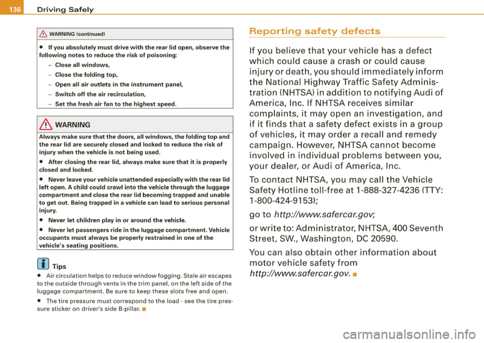 AUDI TT ROADSTER 2008  Owners Manual • ....__D_ ri_v _i_n ..;;:g :;._ S_a_ f_ e_ l..:.y  _______________________________________________  _ 
& WARNING (continued) 
• If you absolutely  must  drive with  the  rear  lid open, observe t