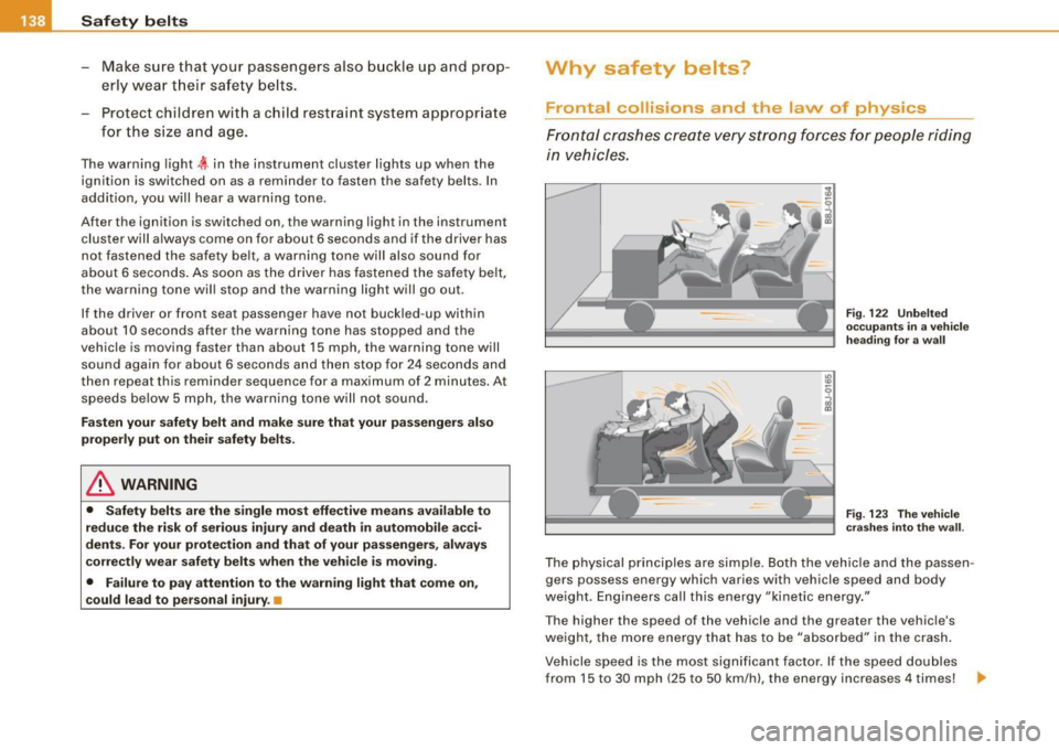 AUDI TT ROADSTER 2008  Owners Manual ___ S_a_ f_ e_ t-= y_ b_e_ l_ t _s  _______________________________________________  _ 
- Make  sure that  your  passengers  also  b uckle  up  and  prop­
erly  wea r th eir  sa fety  belts. 
Protect