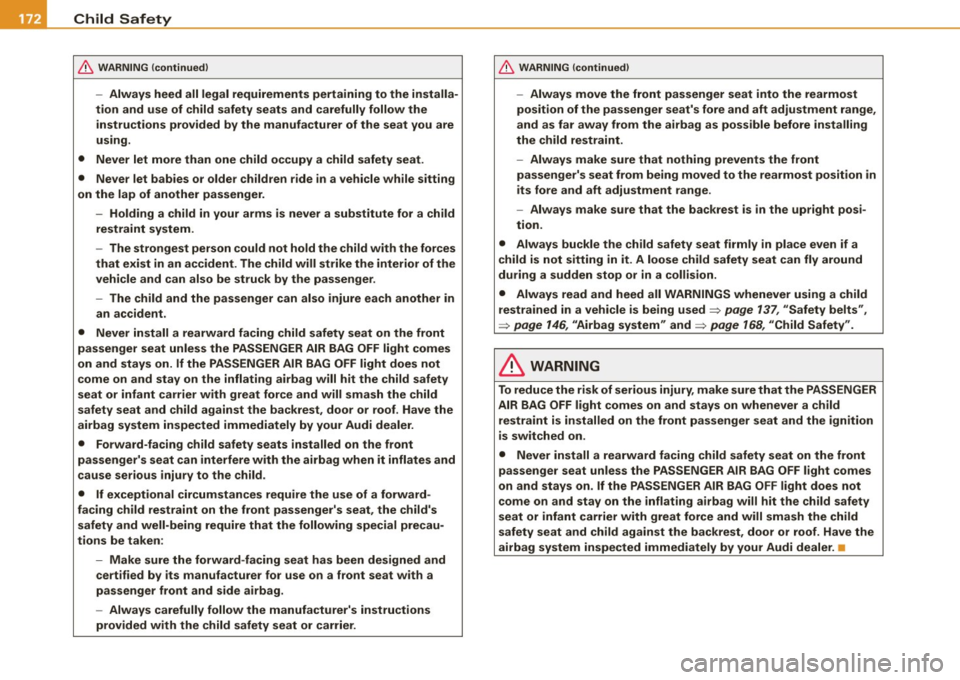 AUDI TT ROADSTER 2008  Owners Manual -Child  Safety 
---=-------------------
& WARNING 
(continued ) 
-Always  heed  all  legal  requirements  pertaining  to  the  installa­
tion  and  use  of  child  safety  seats  and  carefully  foll