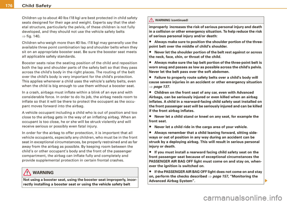 AUDI TT ROADSTER 2008  Owners Manual ___ C_h_ i_ ld _ S_ a_ f_ e_ t_y  ____________________________________________  _ 
Children  up to  about  40 lbs  (18 kg) are  best  protected  in  child  safety 
seats  designed for their age  and  