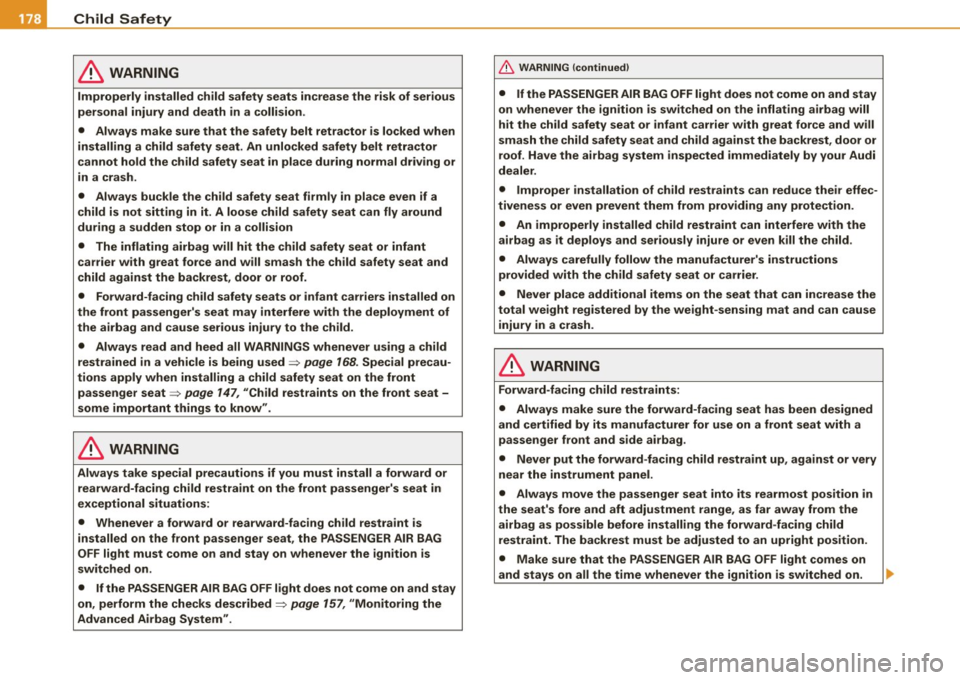 AUDI TT ROADSTER 2008  Owners Manual ___ C_ h_ il_d _S_ a_f _e _ty ~----------------------------------------------
& WARNING 
Improperly  installed  child  safety  seats  increase  the  risk  of  serious 
personal  injury  and  death  in