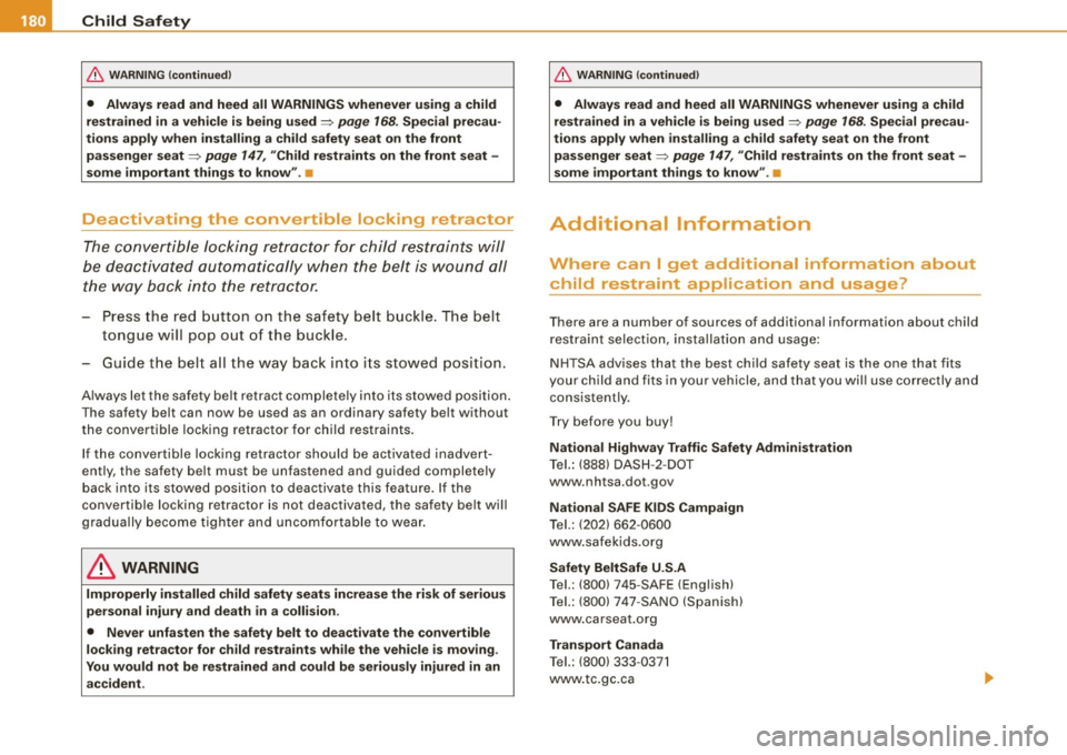 AUDI TT ROADSTER 2008  Owners Manual ___ C_ h_ il_ d _S_ a_f e _ ty ______________________________________________  _ 
& WARNIN G  (co ntinued ) 
•  Always  read  and  heed  all WARNINGS  whenever  u sing  a  child 
re strained  in  a 