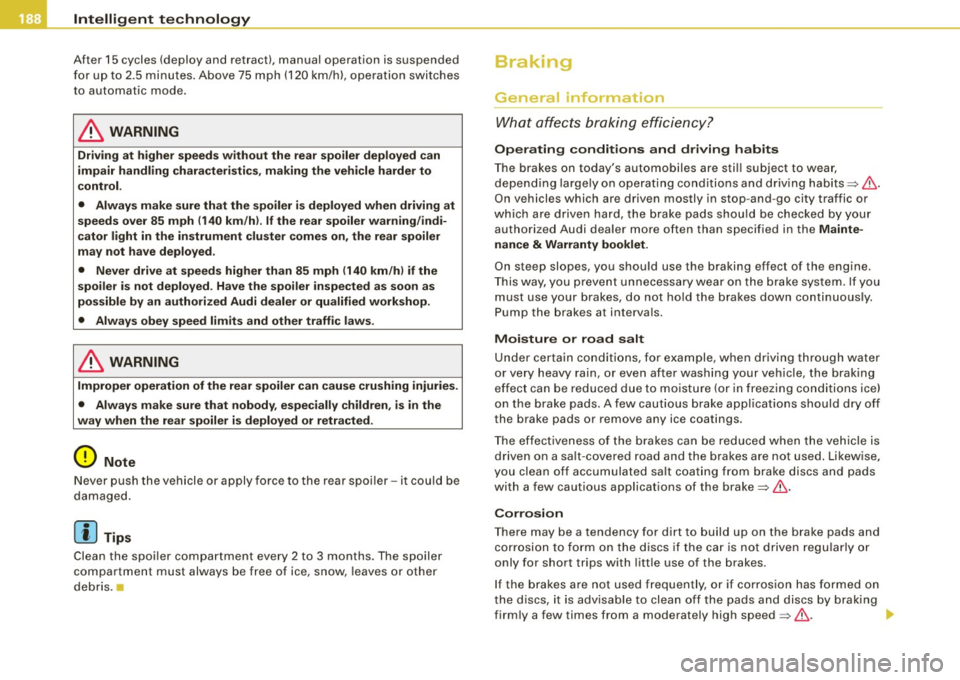 AUDI TT ROADSTER 2008  Owners Manual -Intelligent  t echnology 
--- =---- ----"-!...!-------------------------------
After  15 cycles  (deploy  and  retract),  manual  operation  is suspended 
fo r up t o 2.5 minutes . Above  75  mph  (1