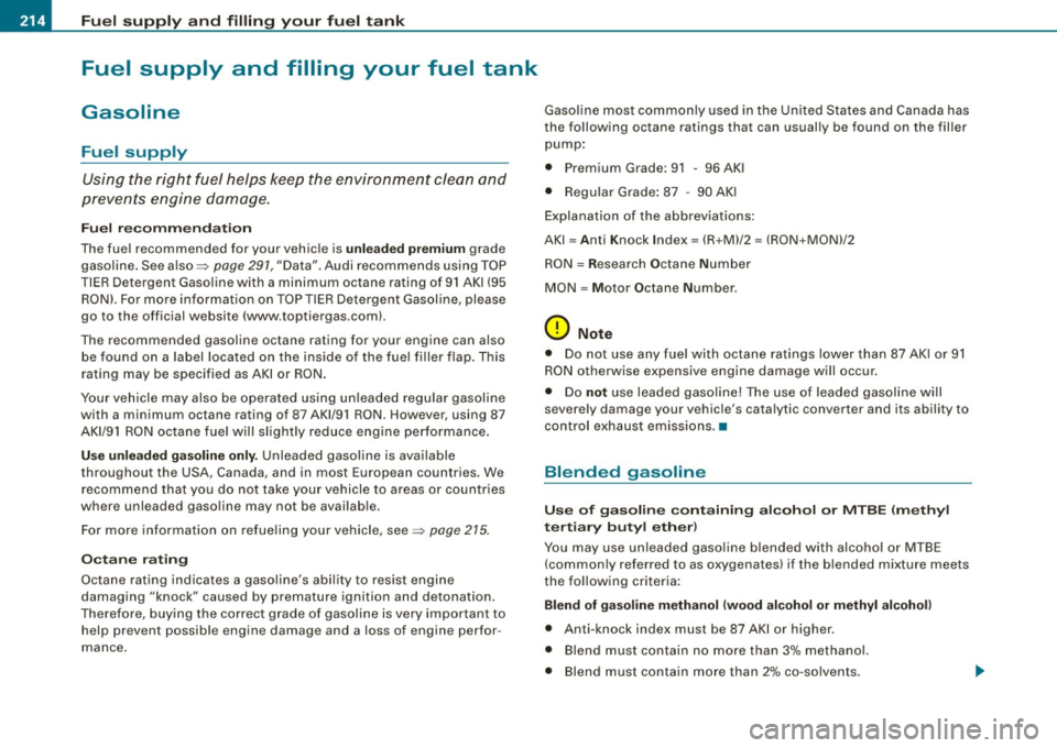 AUDI TT ROADSTER 2008  Owners Manual Fue l sup ply  and  fillin g your  fu el tank 
Fuel  supply  and  filling  your  fuel  tank 
Gasoline 
Fuel  supply 
Using  the  right  fuel  helps  keep the  environment  clean  and 
prevents  engine