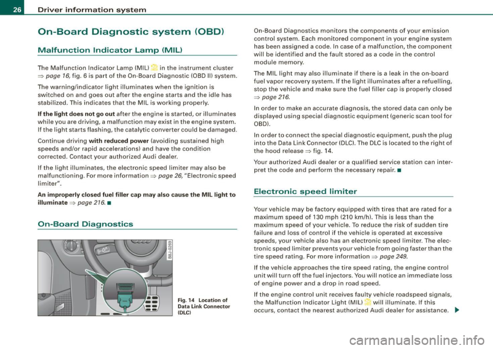 AUDI TT ROADSTER 2008  Owners Manual Driver  inf ormation  sy ste m 
On-Board  Diagnostic  system  (08D) 
Malfunction  Indicator  Lamp  (MIL ) 
The  Malfunction  Indicator  Lamp  (MIU  in  the  instrument  cluster 
=:> page  16, fig.  6 