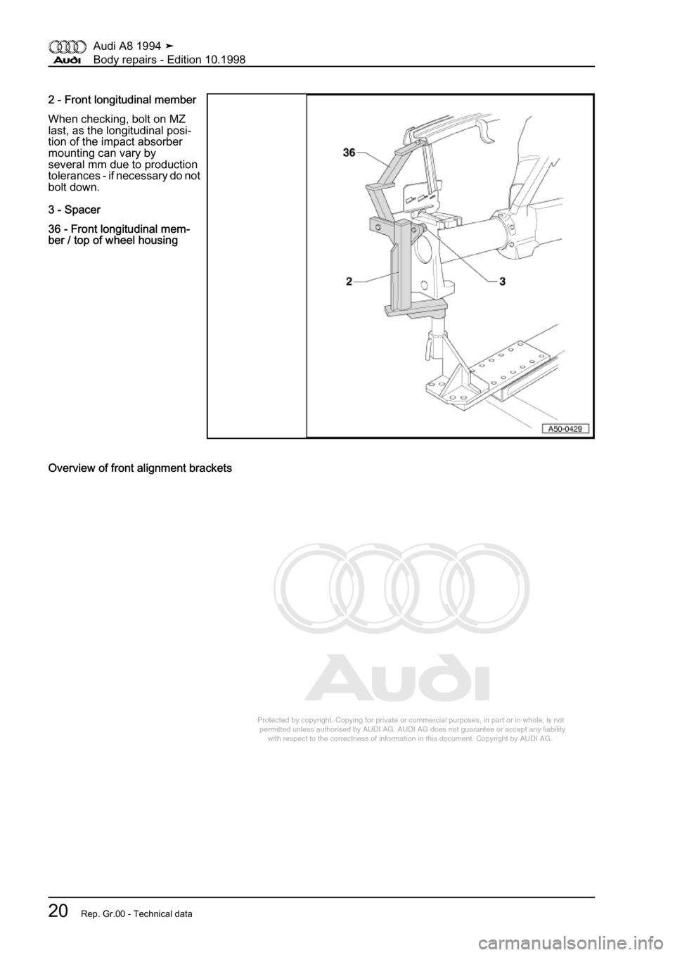 AUDI A8 1994 D4 / 1.G Body Repairs Workshop Manual 
Protected by copyright. Copying for private or commercial purposes, in p\
art or in whole, is not 
 permitted unless authorised by AUDI AG. AUDI AG does not guarantee or a\
ccept any liability 
     