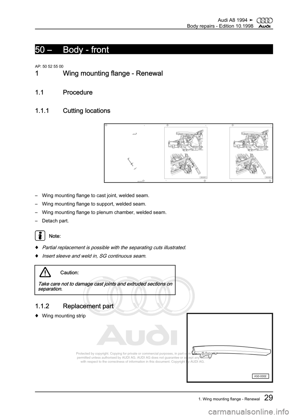 AUDI A8 1994 D4 / 1.G Body Repairs Workshop Manual 
Protected by copyright. Copying for private or commercial purposes, in p\
art or in whole, is not 
 permitted unless authorised by AUDI AG. AUDI AG does not guarantee or a\
ccept any liability 
     