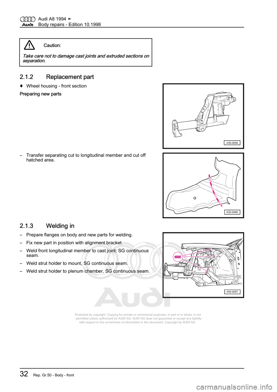 AUDI A8 1994 D4 / 1.G Body Repairs Workshop Manual 
Protected by copyright. Copying for private or commercial purposes, in p\
art or in whole, is not 
 permitted unless authorised by AUDI AG. AUDI AG does not guarantee or a\
ccept any liability 
     