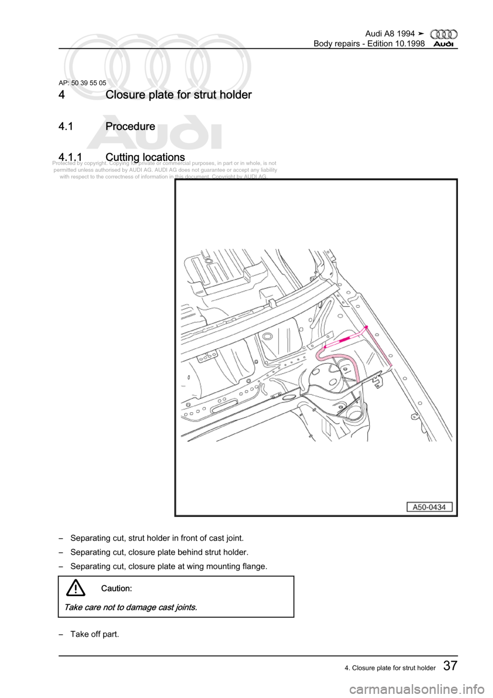 AUDI A8 1994 D4 / 1.G Body Repairs Workshop Manual 
Protected by copyright. Copying for private or commercial purposes, in p\
art or in whole, is not 
 permitted unless authorised by AUDI AG. AUDI AG does not guarantee or a\
ccept any liability 
     