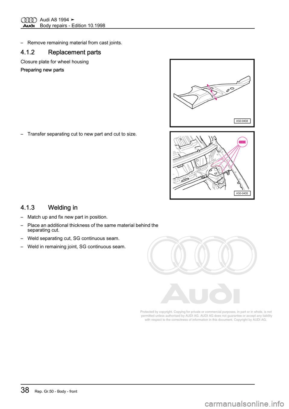 AUDI A8 1994 D4 / 1.G Body Repairs Workshop Manual 
Protected by copyright. Copying for private or commercial purposes, in p\
art or in whole, is not 
 permitted unless authorised by AUDI AG. AUDI AG does not guarantee or a\
ccept any liability 
     