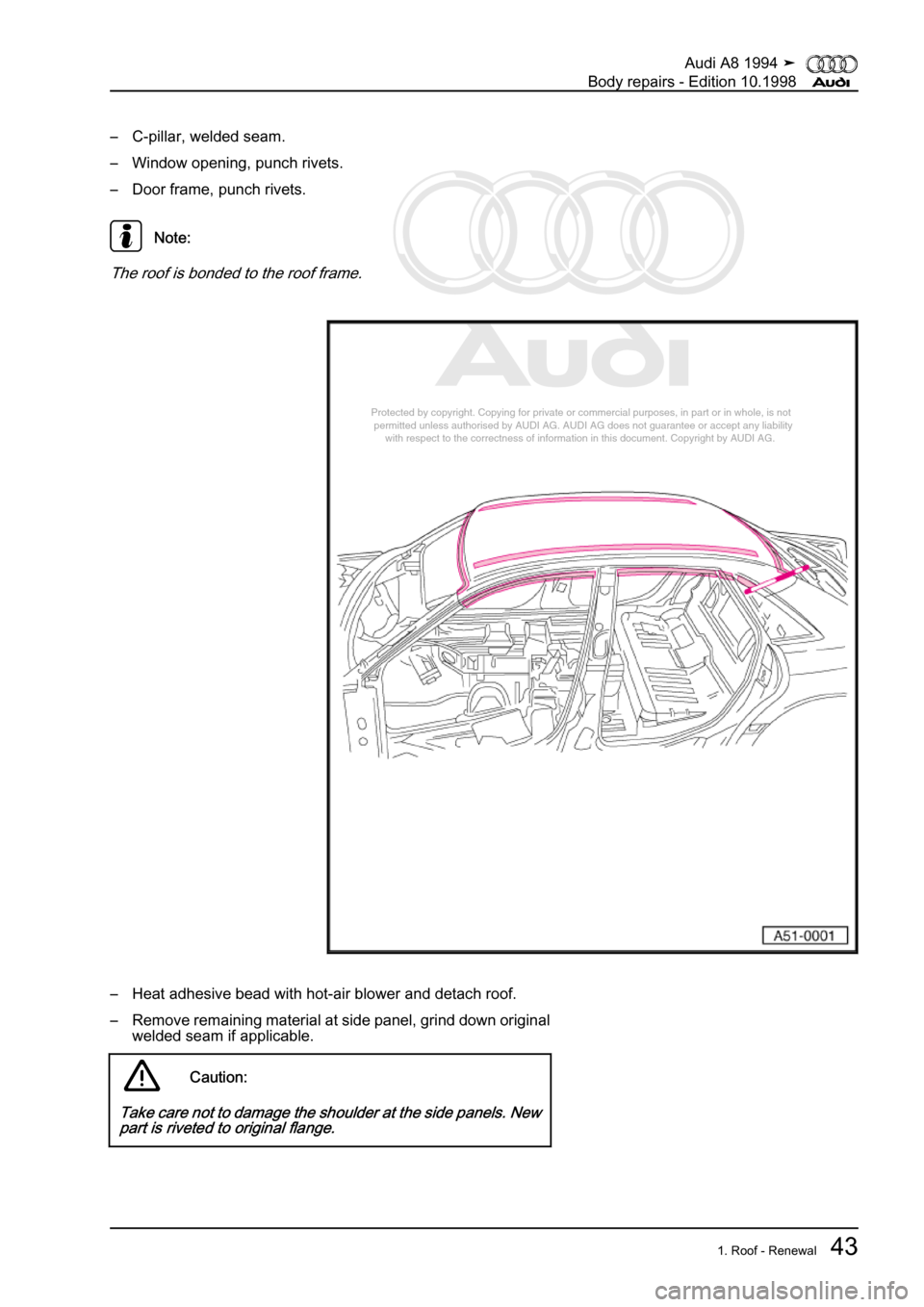 AUDI A8 1994 D4 / 1.G Body Repairs Workshop Manual 
Protected by copyright. Copying for private or commercial purposes, in p\
art or in whole, is not 
 permitted unless authorised by AUDI AG. AUDI AG does not guarantee or a\
ccept any liability 
     