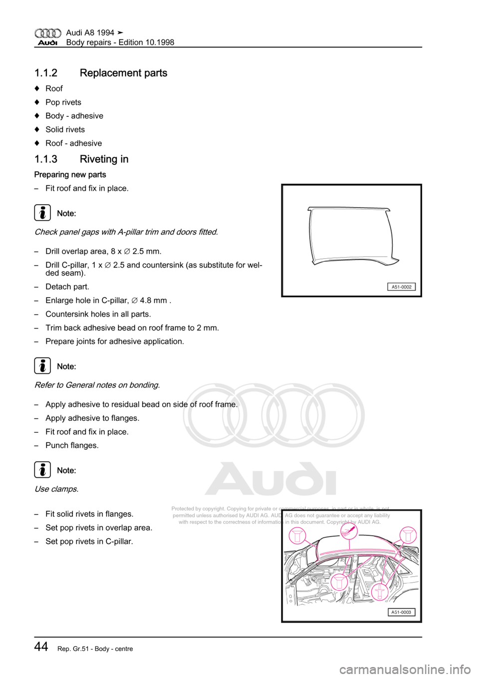 AUDI A8 1994 D4 / 1.G Body Repairs Workshop Manual 
Protected by copyright. Copying for private or commercial purposes, in p\
art or in whole, is not 
 permitted unless authorised by AUDI AG. AUDI AG does not guarantee or a\
ccept any liability 
     