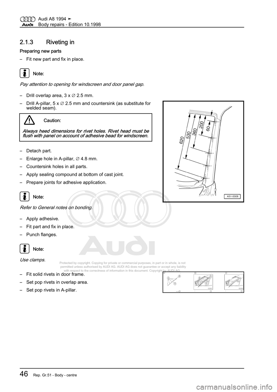 AUDI A8 1994 D4 / 1.G Body Repairs Workshop Manual 
Protected by copyright. Copying for private or commercial purposes, in p\
art or in whole, is not 
 permitted unless authorised by AUDI AG. AUDI AG does not guarantee or a\
ccept any liability 
     