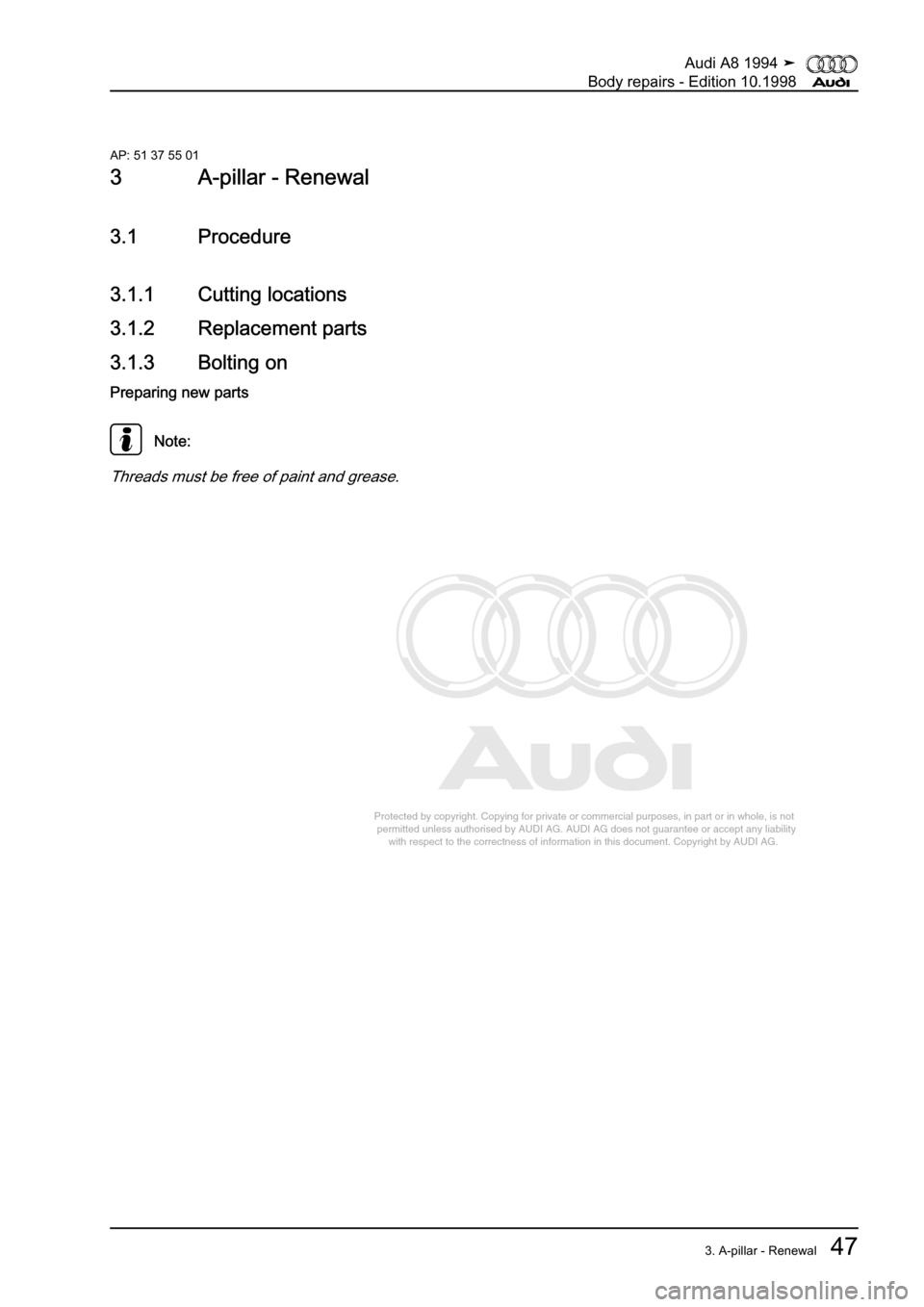 AUDI A8 1994 D4 / 1.G Body Repairs Workshop Manual 
Protected by copyright. Copying for private or commercial purposes, in p\
art or in whole, is not 
 permitted unless authorised by AUDI AG. AUDI AG does not guarantee or a\
ccept any liability 
     