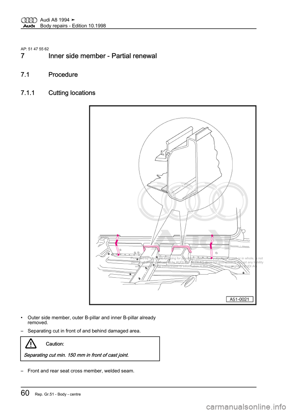 AUDI A8 1994 D4 / 1.G Body Repairs Workshop Manual 
Protected by copyright. Copying for private or commercial purposes, in p\
art or in whole, is not 
 permitted unless authorised by AUDI AG. AUDI AG does not guarantee or a\
ccept any liability 
     