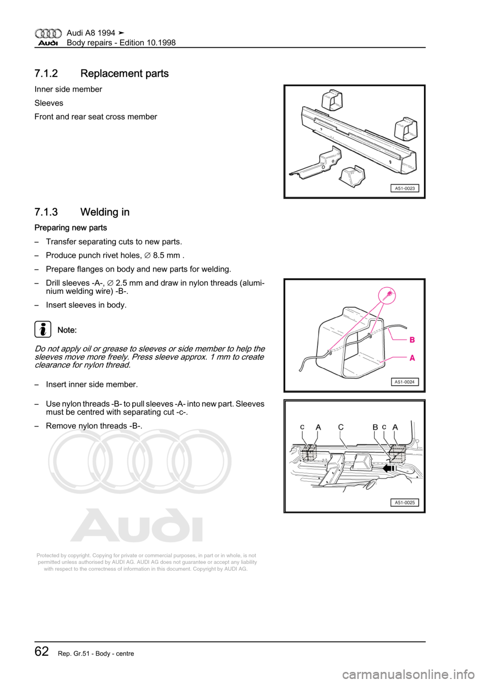 AUDI A8 1994 D4 / 1.G Body Repairs Workshop Manual 
Protected by copyright. Copying for private or commercial purposes, in p\
art or in whole, is not 
 permitted unless authorised by AUDI AG. AUDI AG does not guarantee or a\
ccept any liability 
     