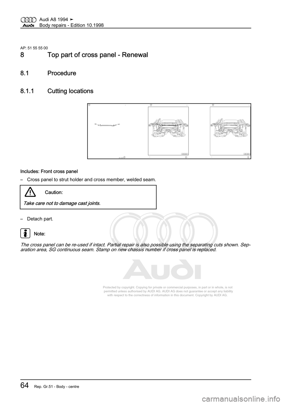 AUDI A8 1994 D4 / 1.G Body Repairs Workshop Manual 
Protected by copyright. Copying for private or commercial purposes, in p\
art or in whole, is not 
 permitted unless authorised by AUDI AG. AUDI AG does not guarantee or a\
ccept any liability 
     