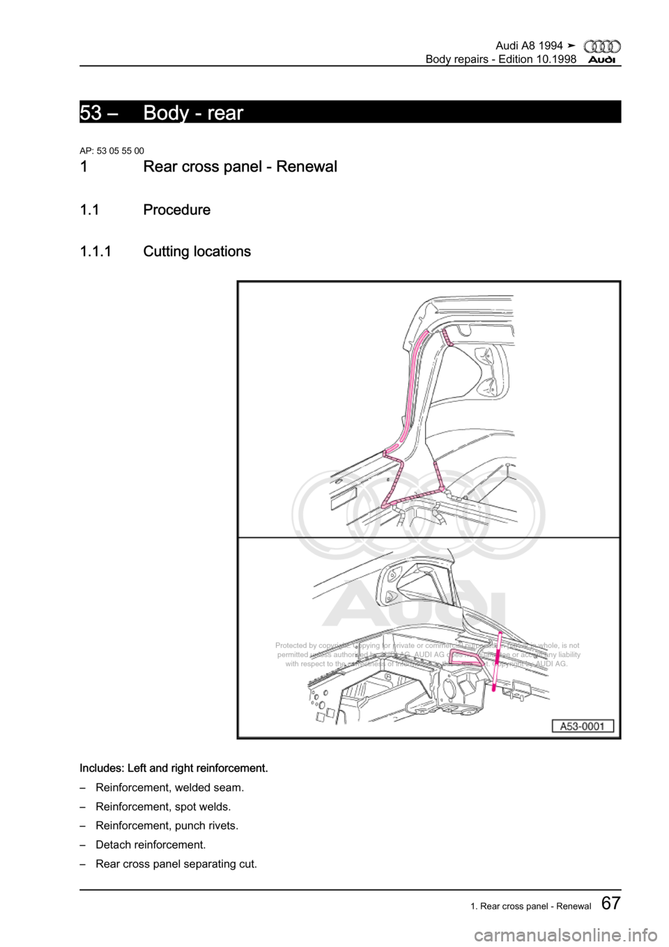 AUDI A8 1994 D4 / 1.G Body Repairs Workshop Manual 
Protected by copyright. Copying for private or commercial purposes, in p\
art or in whole, is not 
 permitted unless authorised by AUDI AG. AUDI AG does not guarantee or a\
ccept any liability 
     