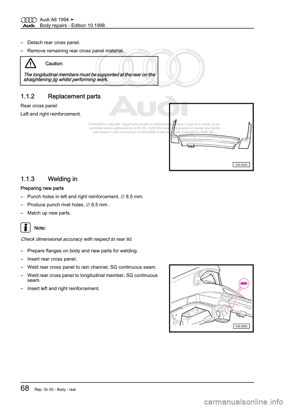 AUDI A8 1994 D4 / 1.G Body Repairs Workshop Manual 
Protected by copyright. Copying for private or commercial purposes, in p\
art or in whole, is not 
 permitted unless authorised by AUDI AG. AUDI AG does not guarantee or a\
ccept any liability 
     