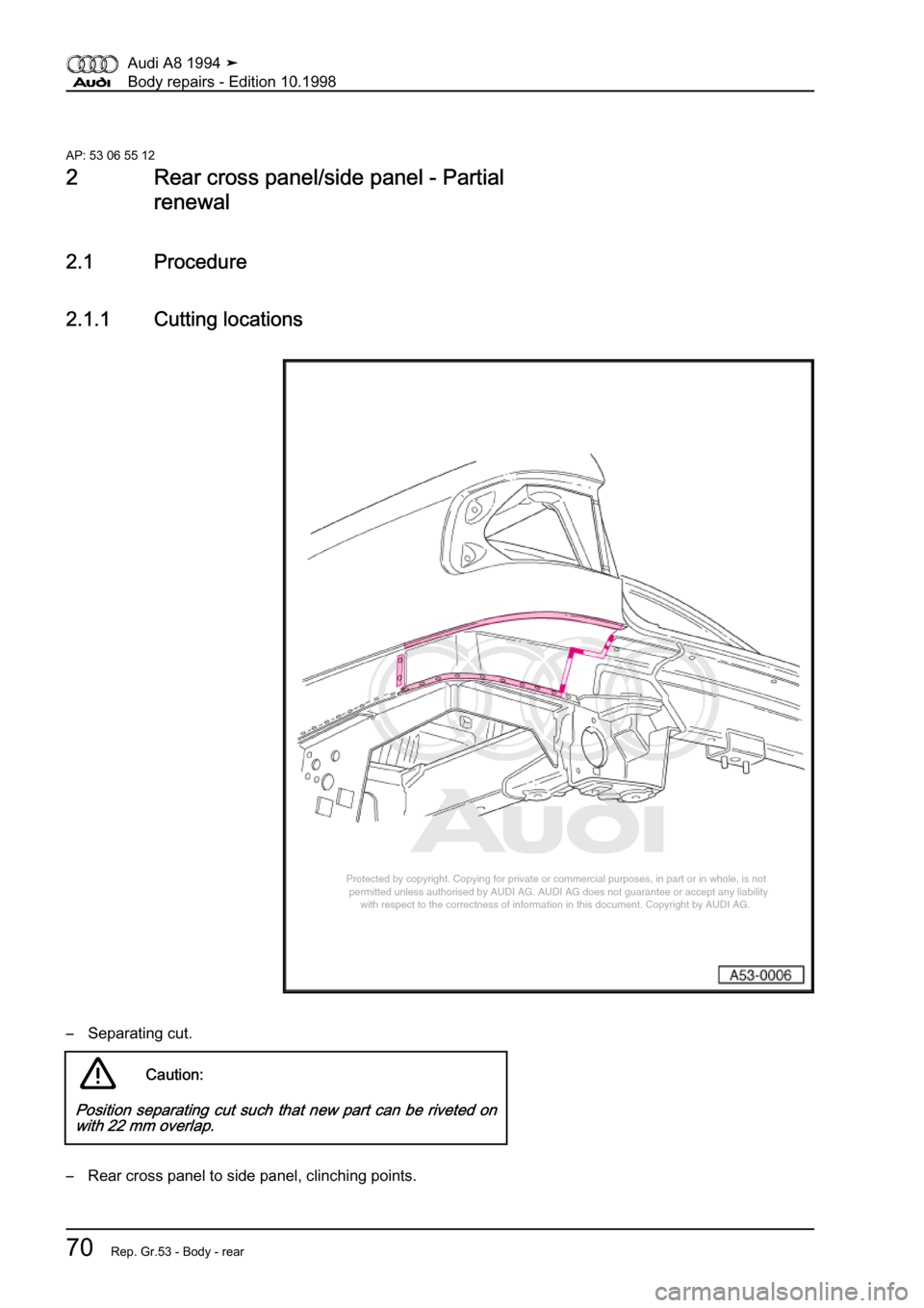 AUDI A8 1994 D4 / 1.G Body Repairs Workshop Manual 
Protected by copyright. Copying for private or commercial purposes, in p\
art or in whole, is not 
 permitted unless authorised by AUDI AG. AUDI AG does not guarantee or a\
ccept any liability 
     