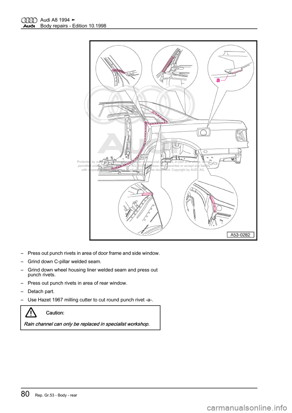 AUDI A8 1994 D4 / 1.G Body Repairs Workshop Manual 
Protected by copyright. Copying for private or commercial purposes, in p\
art or in whole, is not 
 permitted unless authorised by AUDI AG. AUDI AG does not guarantee or a\
ccept any liability 
     