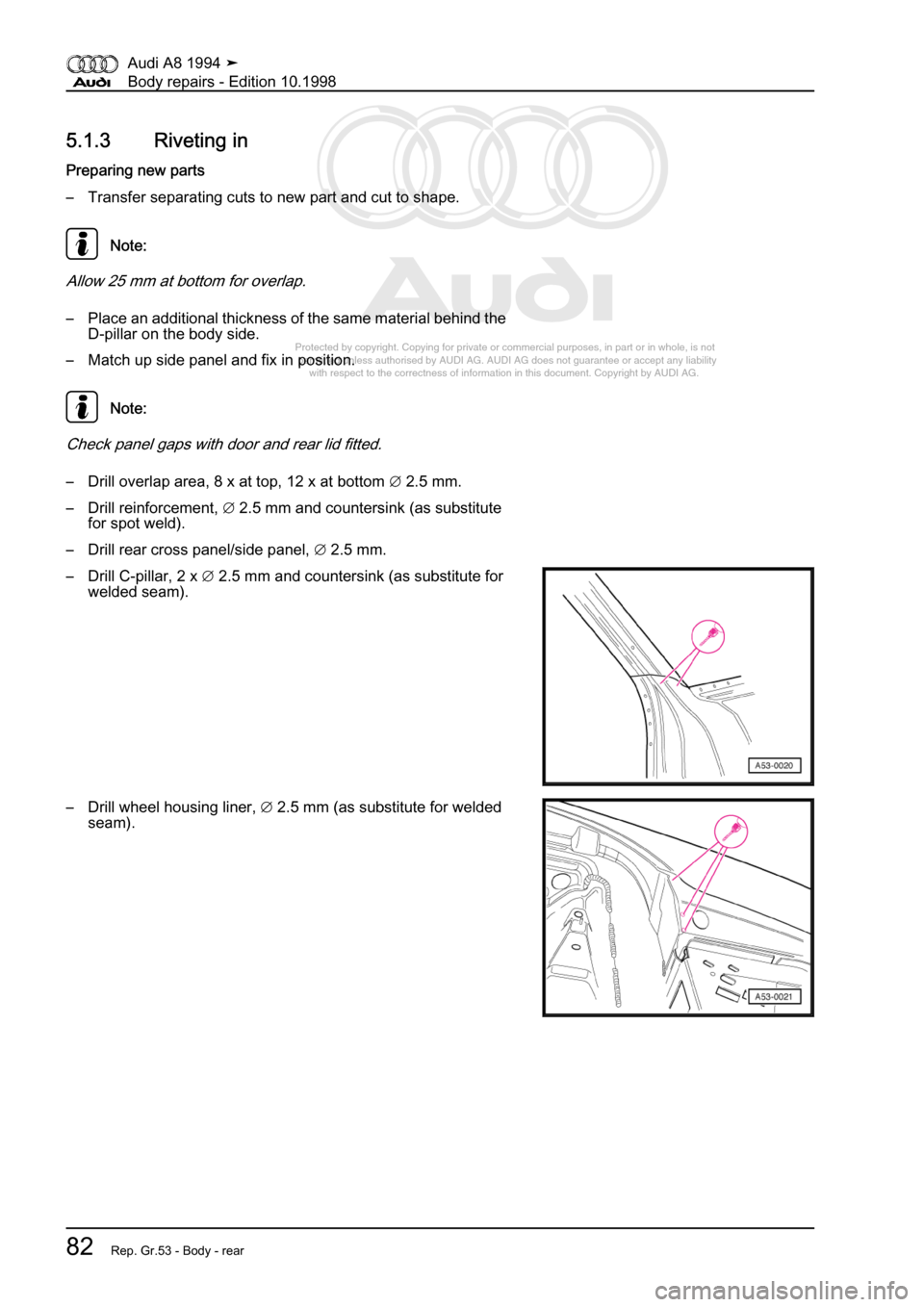 AUDI A8 1994 D4 / 1.G Body Repairs Workshop Manual 
Protected by copyright. Copying for private or commercial purposes, in p\
art or in whole, is not 
 permitted unless authorised by AUDI AG. AUDI AG does not guarantee or a\
ccept any liability 
     
