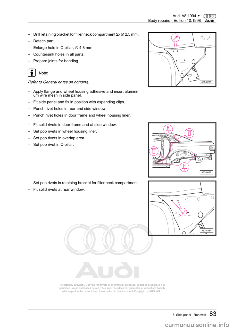 AUDI A8 1994 D4 / 1.G Body Repairs Workshop Manual 
Protected by copyright. Copying for private or commercial purposes, in p\
art or in whole, is not 
 permitted unless authorised by AUDI AG. AUDI AG does not guarantee or a\
ccept any liability 
     