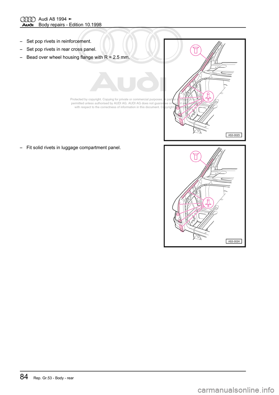 AUDI A8 1994 D4 / 1.G Body Repairs Workshop Manual 
Protected by copyright. Copying for private or commercial purposes, in p\
art or in whole, is not 
 permitted unless authorised by AUDI AG. AUDI AG does not guarantee or a\
ccept any liability 
     