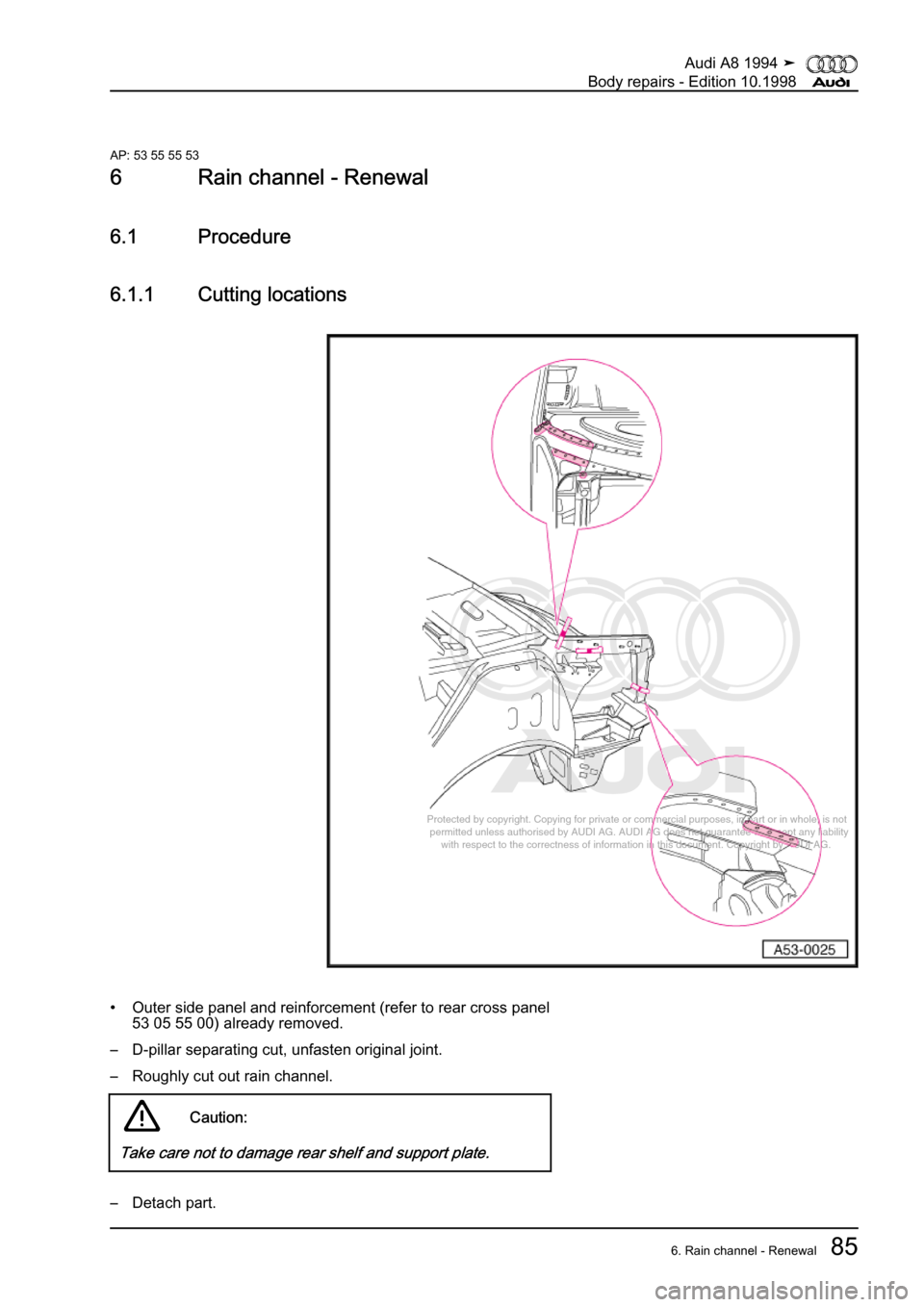 AUDI A8 1994 D4 / 1.G Body Repairs Workshop Manual 
Protected by copyright. Copying for private or commercial purposes, in p\
art or in whole, is not 
 permitted unless authorised by AUDI AG. AUDI AG does not guarantee or a\
ccept any liability 
     
