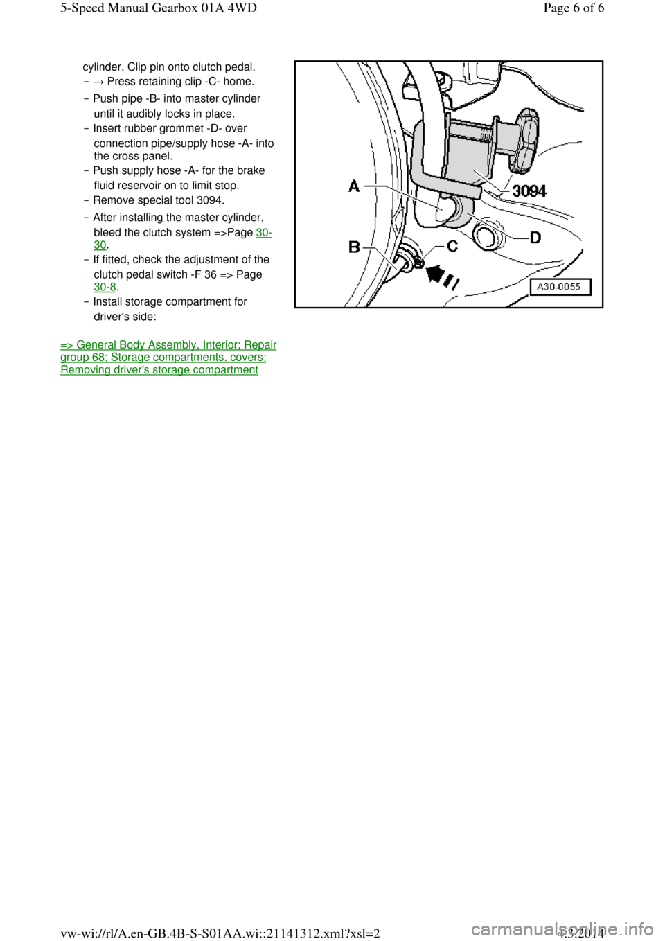 AUDI A6 2000 C5 / 2.G Changing Clutch 5Speed Manual Gearbox cylinder. Clip pin onto clutch pedal.  
‒ → Press retaining clip -C- home.  
‒ Push pipe -B- into master cylinder 
until it audibly locks in place.  
‒ Insert rubber grommet -D- over 
connecti