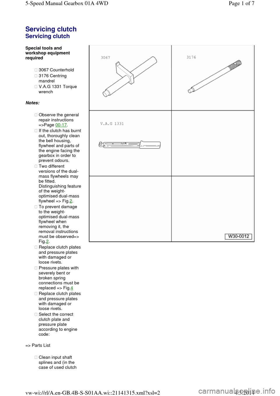 AUDI A6 2000 C5 / 2.G Changing Clutch 5Speed Manual Gearbox Servicing clutch Servicing clutch Special tools and workshop equipment
required
◆ 3067 Counterhold
◆ 3176 Centring
mandrel
◆ V.A.G 1331 Torque
wrench
Notes:
◆ Observe the general
AUDI A6 2000 C5 / 2.G Changing Clutch 5Speed Manual Gearbox Servicing clutch Servicing clutch Special tools and workshop equipment
required
◆ 3067 Counterhold
◆ 3176 Centring
mandrel
◆ V.A.G 1331 Torque
wrench
Notes:
◆ Observe the general