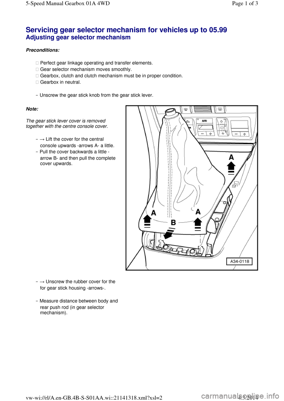 AUDI A6 2000 C5 / 2.G Changing Clutch 5Speed Manual Gearbox Servicing gear selector mechanism for vehicles up to 05.99 Adjusting gear selector mechanism 
Preconditions: 
◆ Perfect gear linkage operating and transfer elements.  
◆ Gear selector mechanism mo