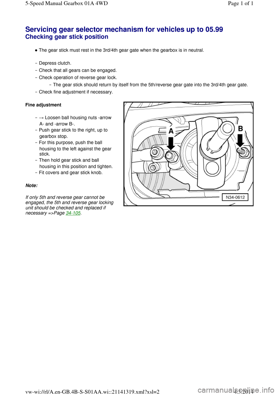 AUDI A6 2000 C5 / 2.G Changing Clutch 5Speed Manual Gearbox Servicing gear selector mechanism for vehicles up to 05.99 Checking gear stick position 
● The gear stick must rest in the 3rd/4th gear gate when the gearbox is in neutral.  
‒ Depress clutch.  

