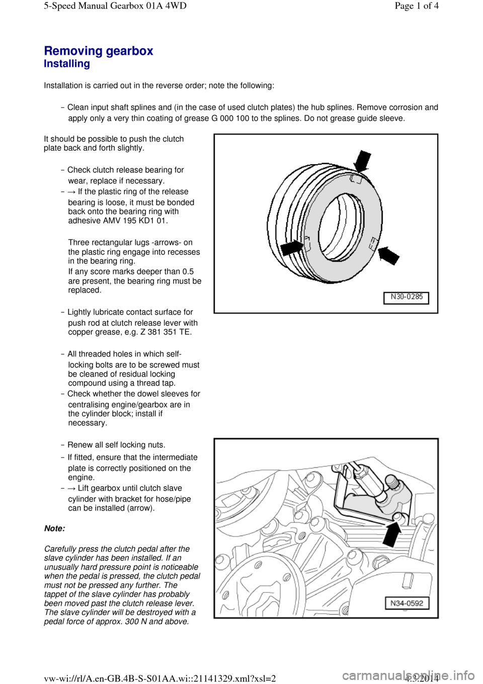AUDI A6 2000 C5 / 2.G Changing Clutch 5Speed Manual Gearbox Removing gearbox Installing
Installation is carried out in the reverse order; note the following:
‒ Clean input shaft splines and (in the case of used clutch plates) the hub splines. Remove corros AUDI A6 2000 C5 / 2.G Changing Clutch 5Speed Manual Gearbox Removing gearbox Installing
Installation is carried out in the reverse order; note the following:
‒ Clean input shaft splines and (in the case of used clutch plates) the hub splines. Remove corros