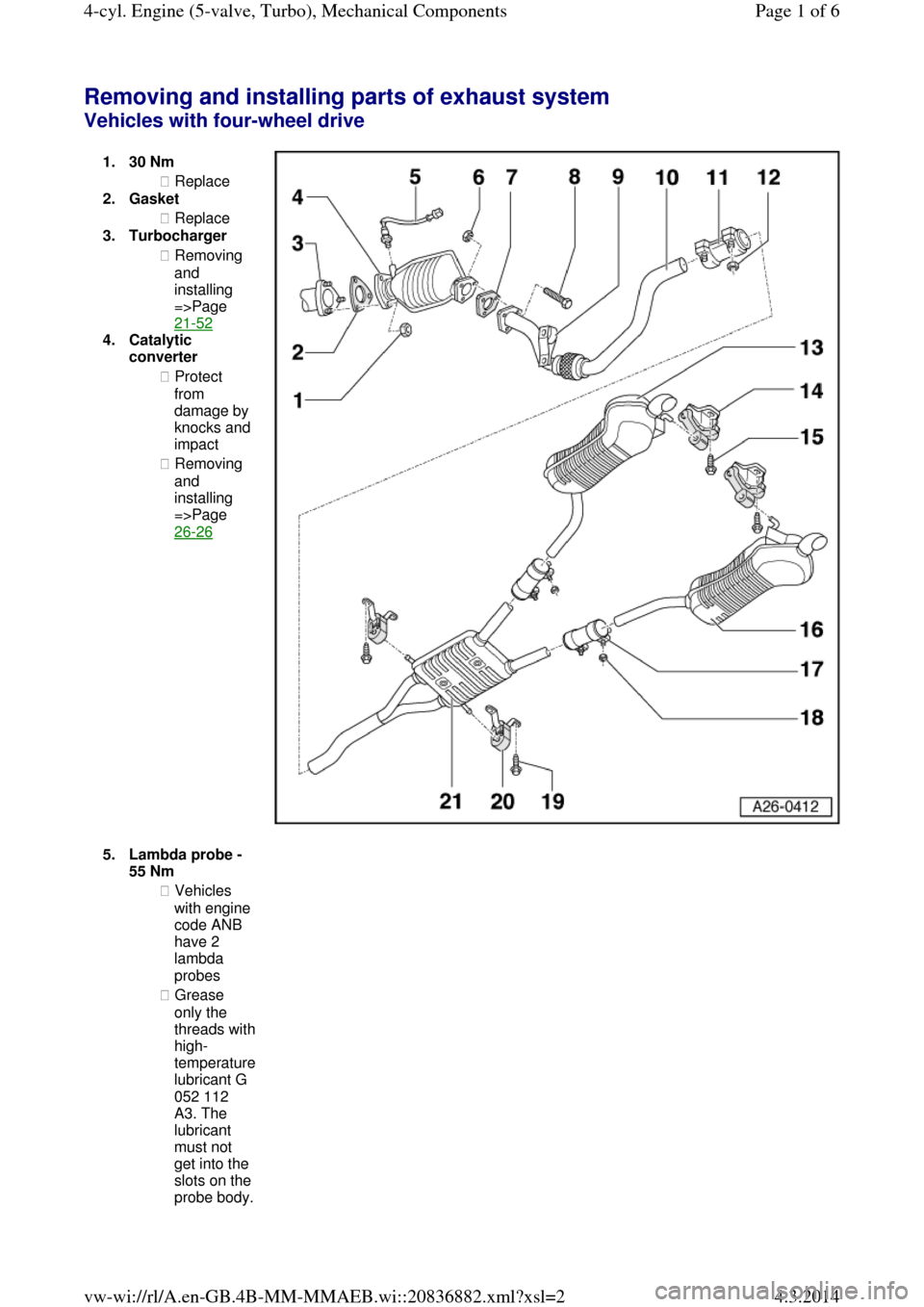 AUDI A6 2000 C5 / 2.G Changing Clutch 5Speed Manual Gearbox Removing and installing parts of exhaust system Vehicles with four-wheel drive  1.30 Nm ◆ Replace  
2.Gasket 
◆ Replace  
3.Turbocharger 
◆ Removing 
and 
installing 
=>Page 
21-52  
4.Catalytic