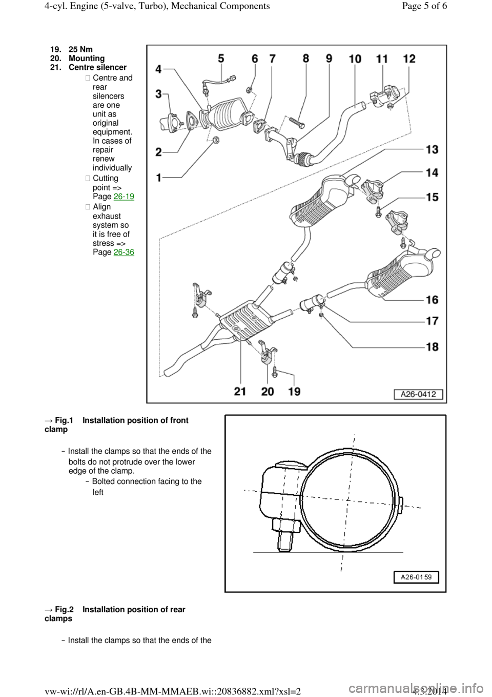 AUDI A6 2000 C5 / 2.G Changing Clutch 5Speed Manual Gearbox 19.25 Nm  20.Mounting  
21.Centre silencer 
◆ Centre and rear 
silencers 
are one 
unit as 
original equipment. In cases of 
repair 
renew 
individually 
◆ Cutting 
point => 
Page 26-19◆ Align 
