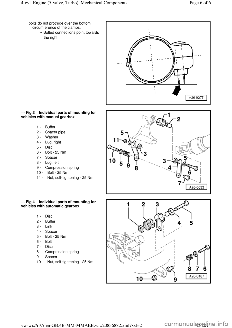 AUDI A6 2000 C5 / 2.G Changing Clutch 5Speed Manual Gearbox bolts do not protrude over the bottom 
circumference of the clamps. 
‒ Bolted connections point towards 
the right   → Fig.3    Individual parts of mounting for vehicles with manual gearbox 
    1