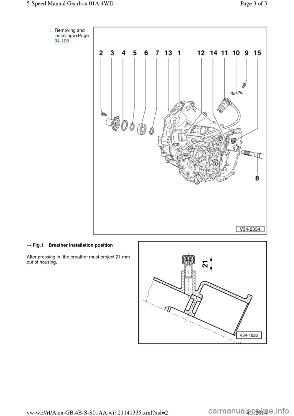 AUDI A6 2000 C5 / 2.G Changing Clutch 5Speed Manual Gearbox ◆ Removing and installing=>Page 34-105   → Fig.1    Breather installation position After pressing in, the breather must project 21 mm 
out of housing. Page 3 of 35-Speed Manual Gearbox 01A 4WD4.3.