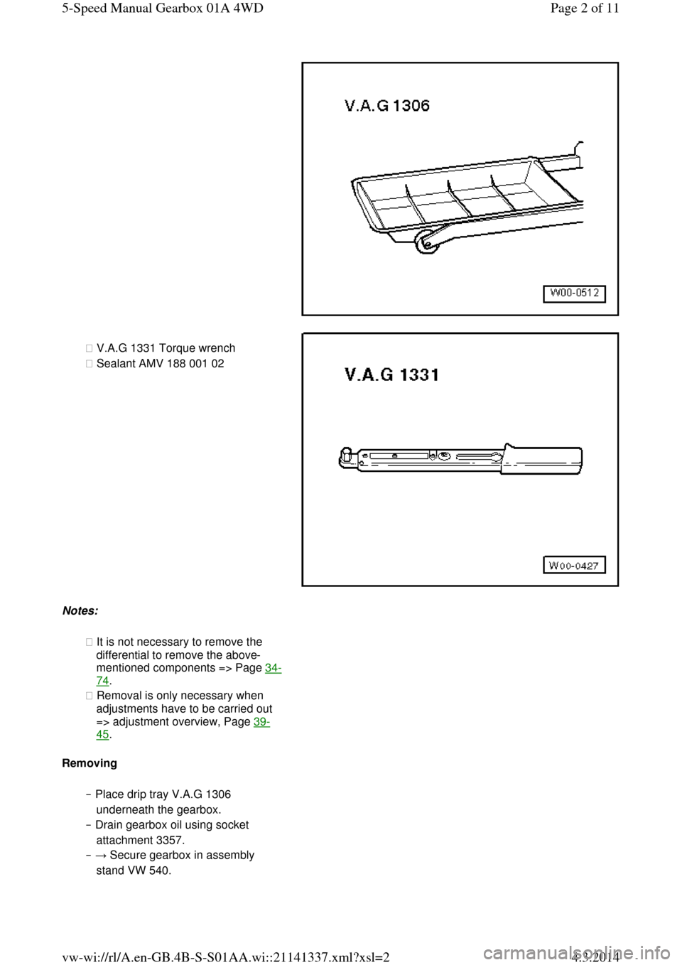 AUDI A6 2000 C5 / 2.G Changing Clutch 5Speed Manual Gearbox  ◆ V.A.G 1331 Torque wrench  
◆ Sealant AMV 188 001 02   Notes: 
◆ It is not necessary to remove the 
differential to remove the above-
mentioned components => Page 34-74.  
◆ Removal is only 
