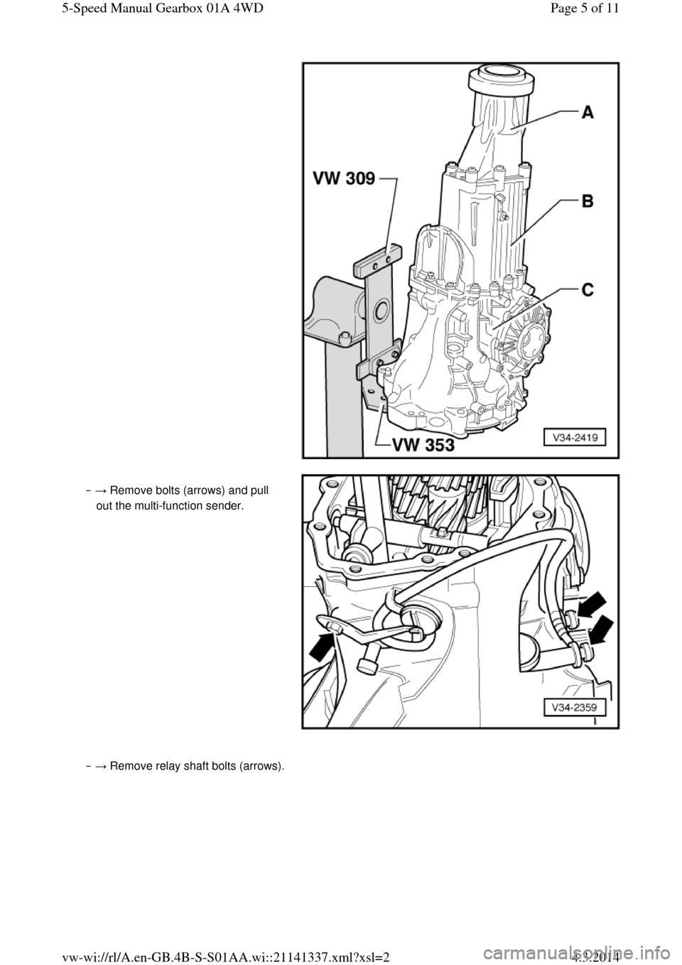 AUDI A6 2000 C5 / 2.G Changing Clutch 5Speed Manual Gearbox  ‒ → Remove bolts (arrows) and pull 
out the multi-function sender.   ‒ → Remove relay shaft bolts (arrows). Page 5 of 115-Speed Manual Gearbox 01A 4WD4.3.2014vw-wi://rl/A.en-GB.4B-S-S01AA.wi: