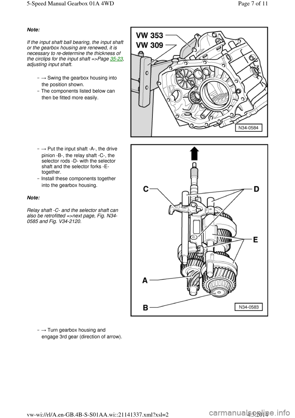 AUDI A6 2000 C5 / 2.G Changing Clutch 5Speed Manual Gearbox Note: If the input shaft ball bearing, the input shaft or the gearbox housing are renewed, it is 
necessary to re-determine the thickness of 
the circlips for the input shaft =>Page 35-23, adjusting i