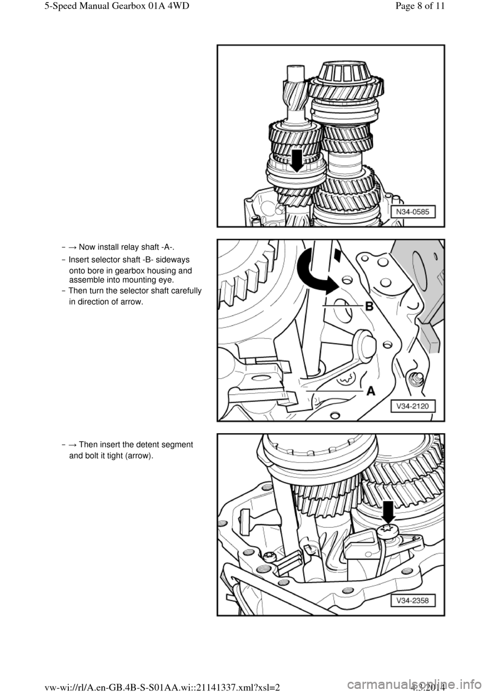 AUDI A6 2000 C5 / 2.G Changing Clutch 5Speed Manual Gearbox  ‒ → Now install relay shaft -A-.  
‒ Insert selector shaft -B- sideways 
onto bore in gearbox housing and 
assemble into mounting eye.  
‒ Then turn the selector shaft carefully 
in direction